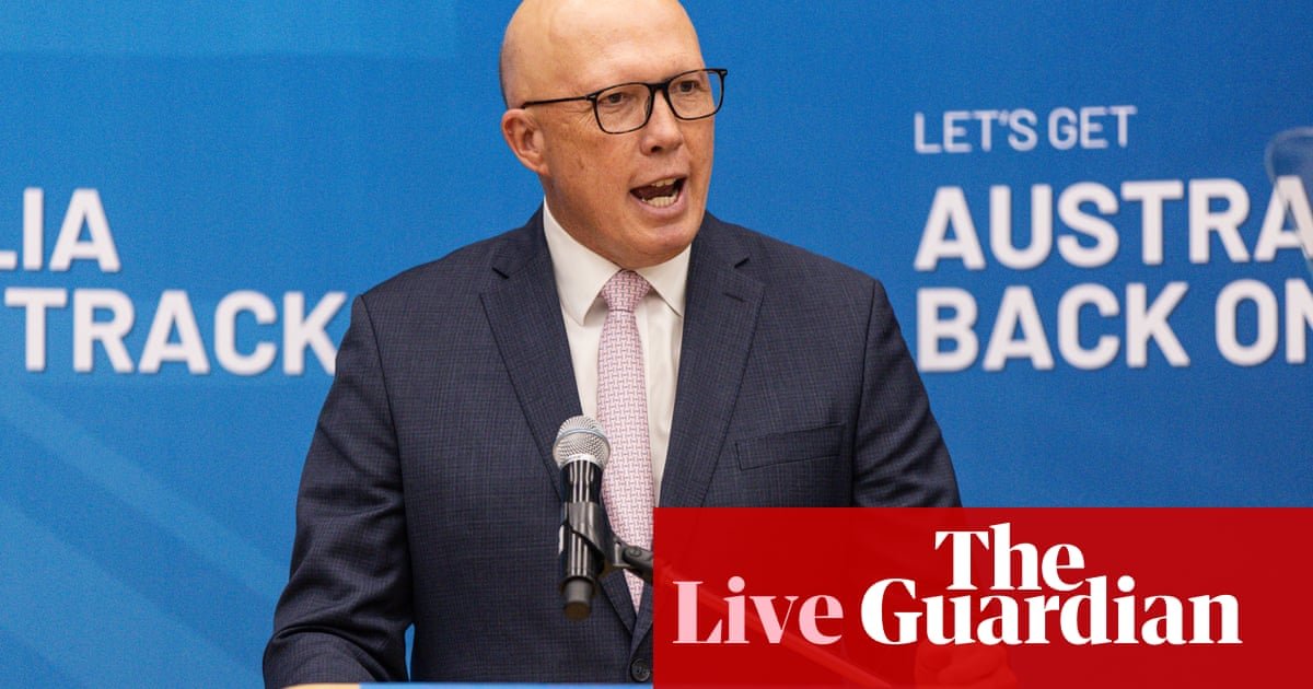 Australia news live: Dutton attacks renewables as he begins pre-election pitch; Rishworth says ‘no real new ideas’ from opposition | Australian politics