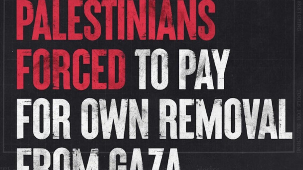Palestinians Forced to Pay for Own Removal from Gaza | Donald Trump News